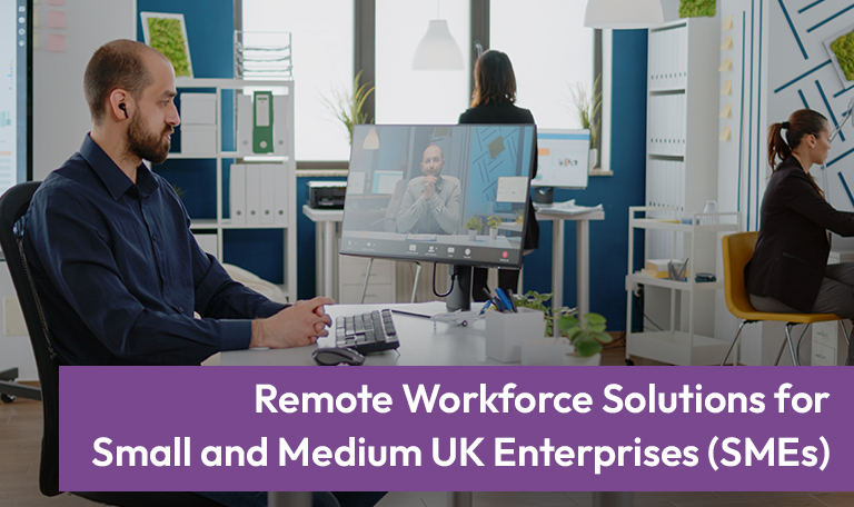 Why UK SMEs Are Adopting Remote Workforce Solutions