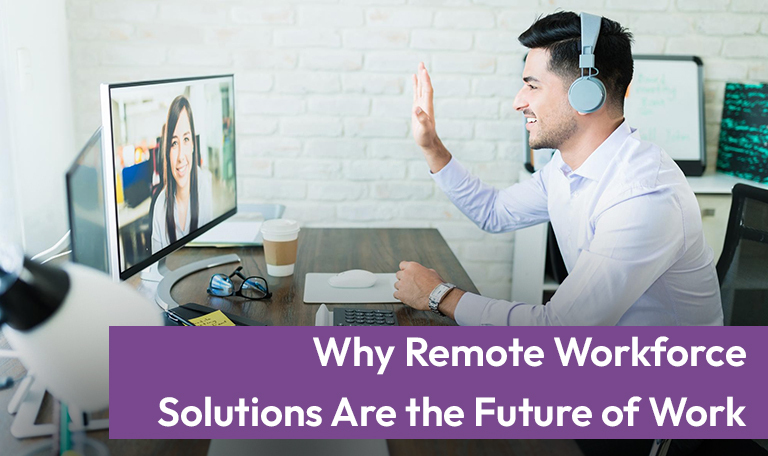 How Remote Workforce Solutions Are Transforming Work