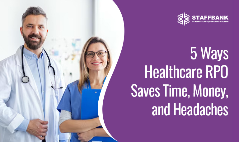5 Ways Healthcare RPO Saves Time, Money, and Headaches