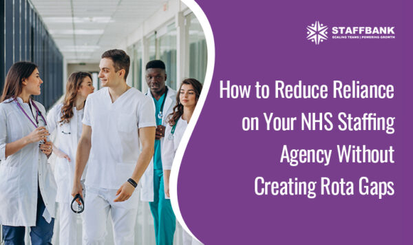 NHS Staffing Agency Without Creating Rota Gaps