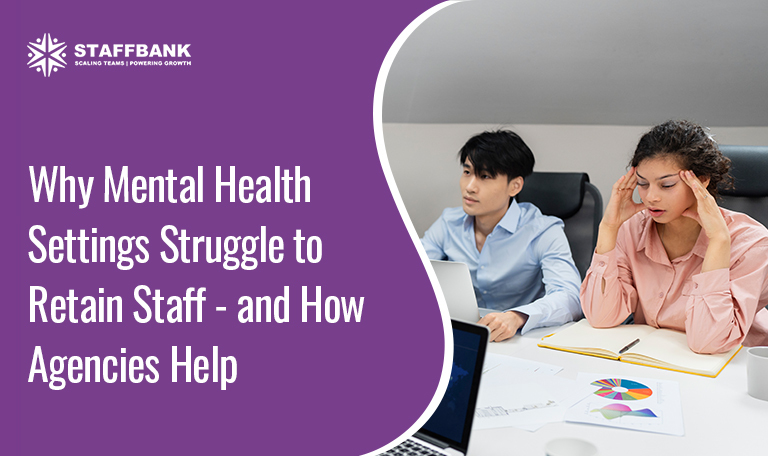 Why Mental Health Settings Struggle to Retain Staff – and How Agencies Help Crisis