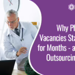 Why Physician Roles Stay Vacant - And the Outsourcing Fix