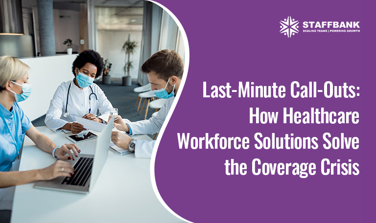 Last-Minute Call-Outs: How Healthcare Workforce Solutions Solve the Coverage Crisis
