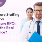 Healthcare Staffing Agency vs Healthcare RPO