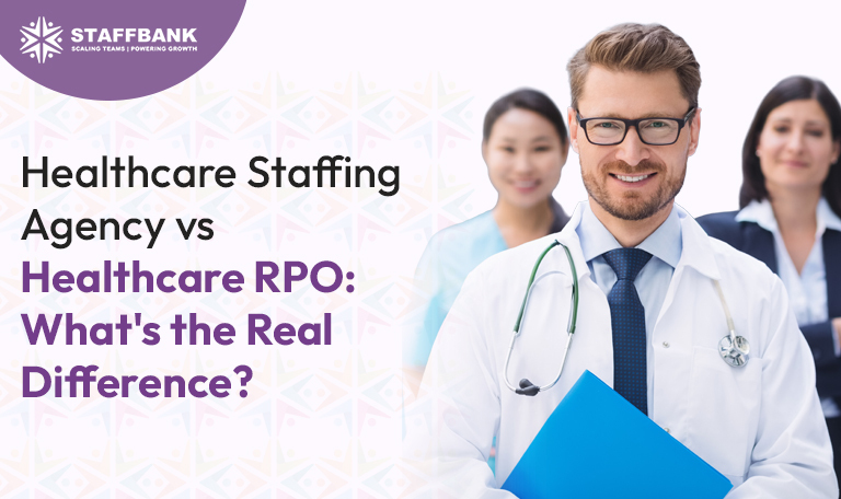 Healthcare Staffing Agency vs Healthcare RPO: What’s the Real Difference?